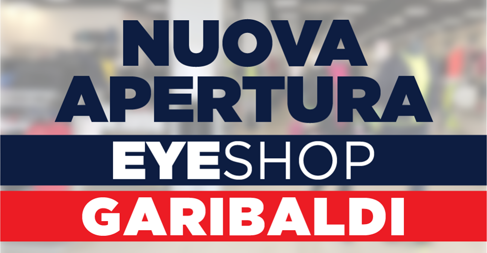 Nuova Apertura EYE Shop Garibaldi